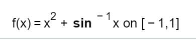 2
-1
x on [-1,1
f(x) xsin
