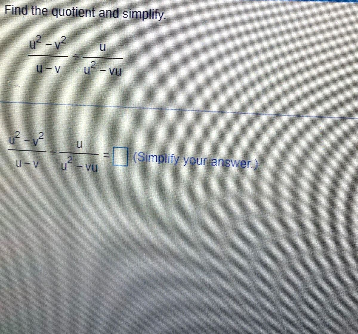 Find the quotient and simplify
24-21
2^1-20
0²-
- VU
u-v u²-vu
(Simplify your answer.)