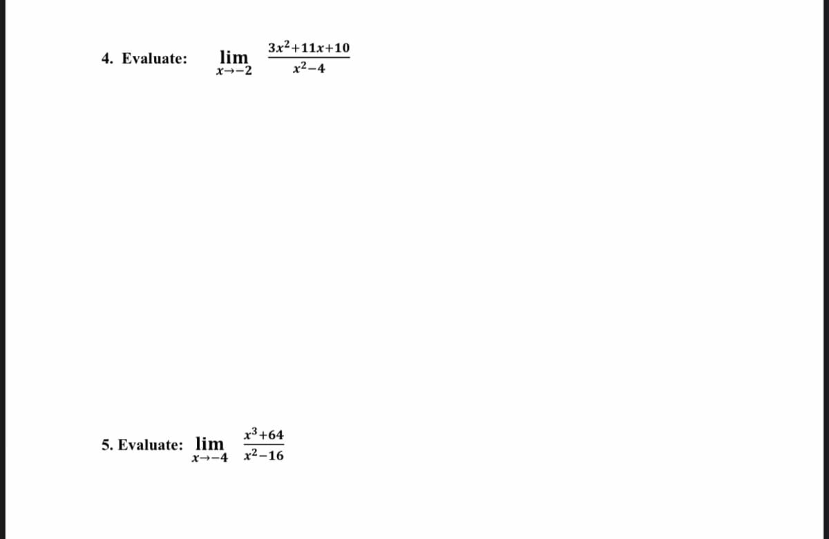 3x2+11x+10
4. Evaluate:
lim
x→-2
x2-4
x3+64
5. Evaluate: lim
x→-4 x2-16
