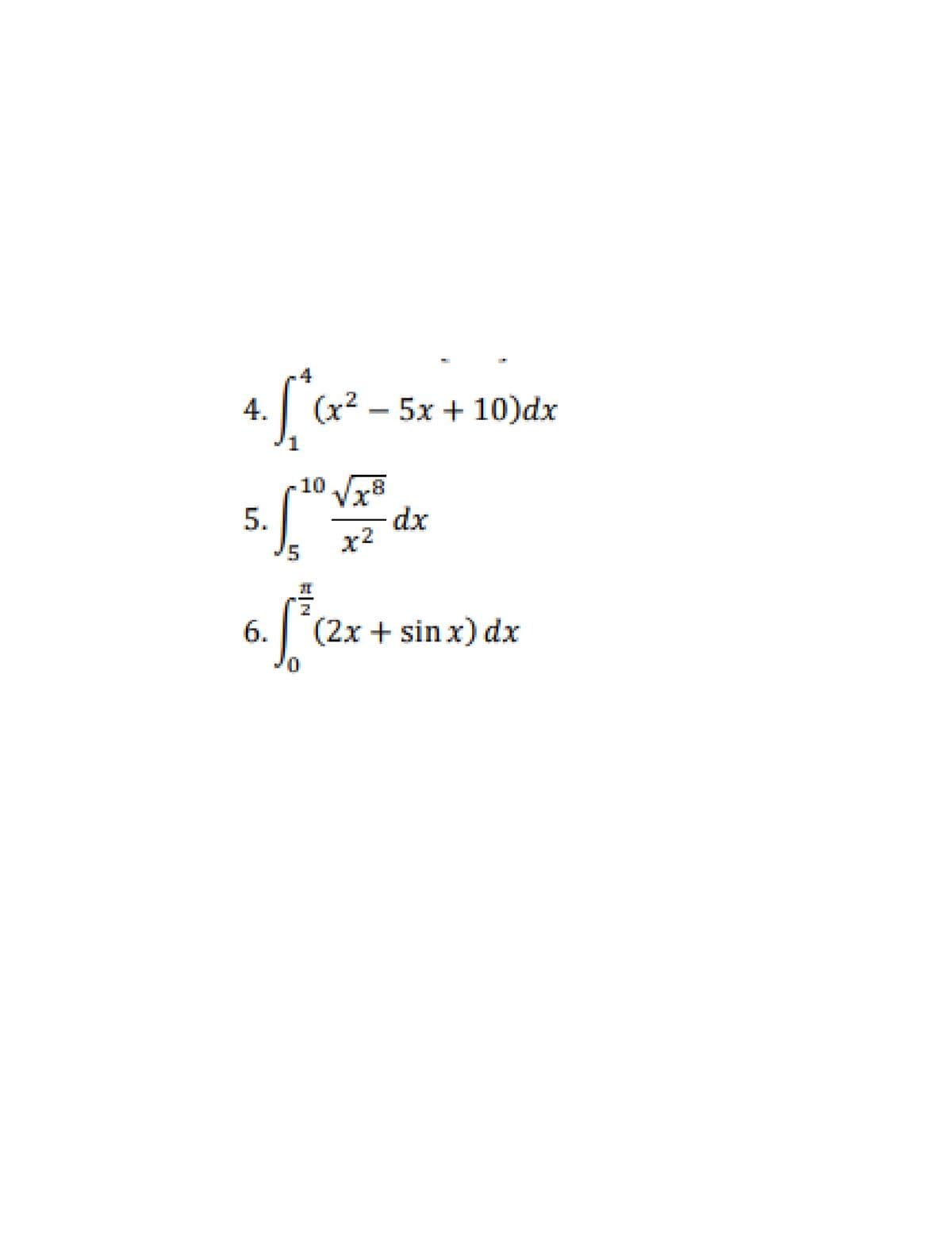 4.
(x2 – 5x + 10)dx
10
Vx'
dx
x2
5.
|(2x + sin x) dx
6.
