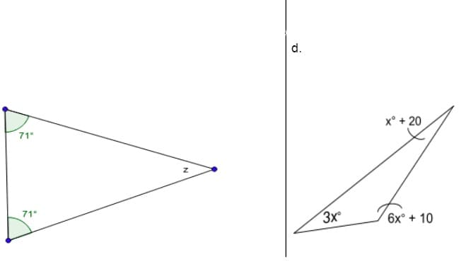 d.
71°
x° + 20
71°
3x
6x° + 10
