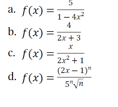 5
a. f(x) =
1- 4x?
4
b. f(x) =
.2
2х + 3
c. f(x) =
2x + 1
.2
(2х — 1)"
d. f(x) =
5"/n
