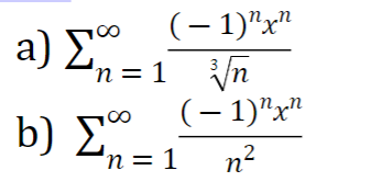 (– 1)"x"
a) Σ
'n = 1 /n
b) 2n=1
(– 1)"x"
'n = 1
n?
