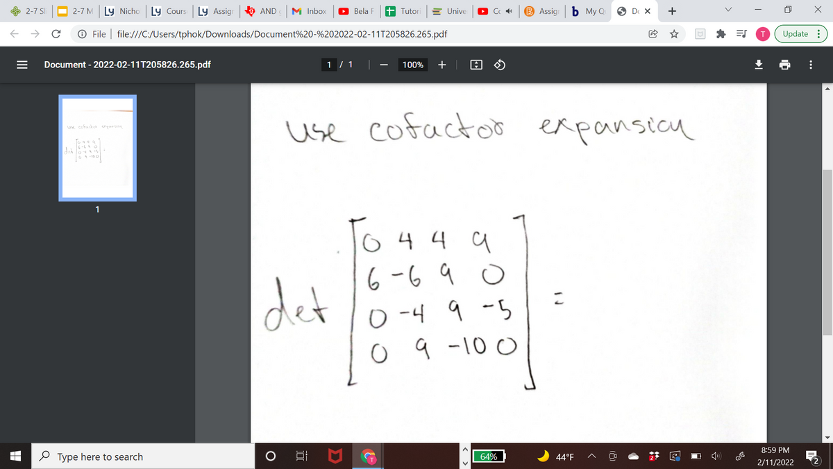 2-7 SI
O 2-7 M
Ly Nicho
Ly Cours
Ly Assigr & AND M Inbox
O Bela F
+ Tutori
E Unive
B Assig b My Q
O D X
+
->
O File | file:///C:/Users/tphok/Downloads/Document%20-%202022-02-11T205826.265.pdf
Update :
Document - 2022-02-11T205826.265.pdf
1 / 1
100%
+
use cofactoo expansicu
Use cofactor erpansion
1
o44 a
6 -6 9 o
det
O-4 9 -5
09 -10 0
8:59 PM
O Type here to search
64%
44°F
2/11/2022
2
...
II
