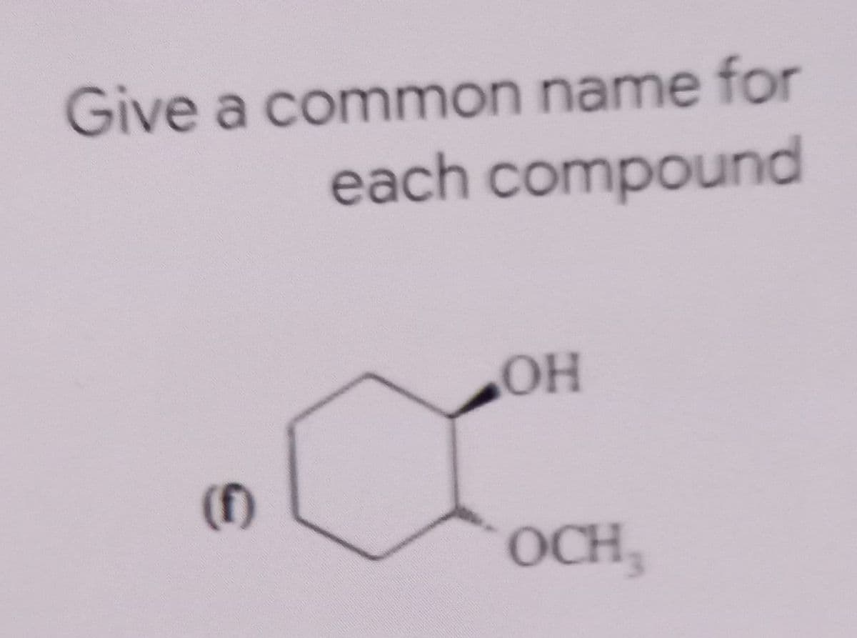 Give a common name for
each compound
OH
(1)
OCH
