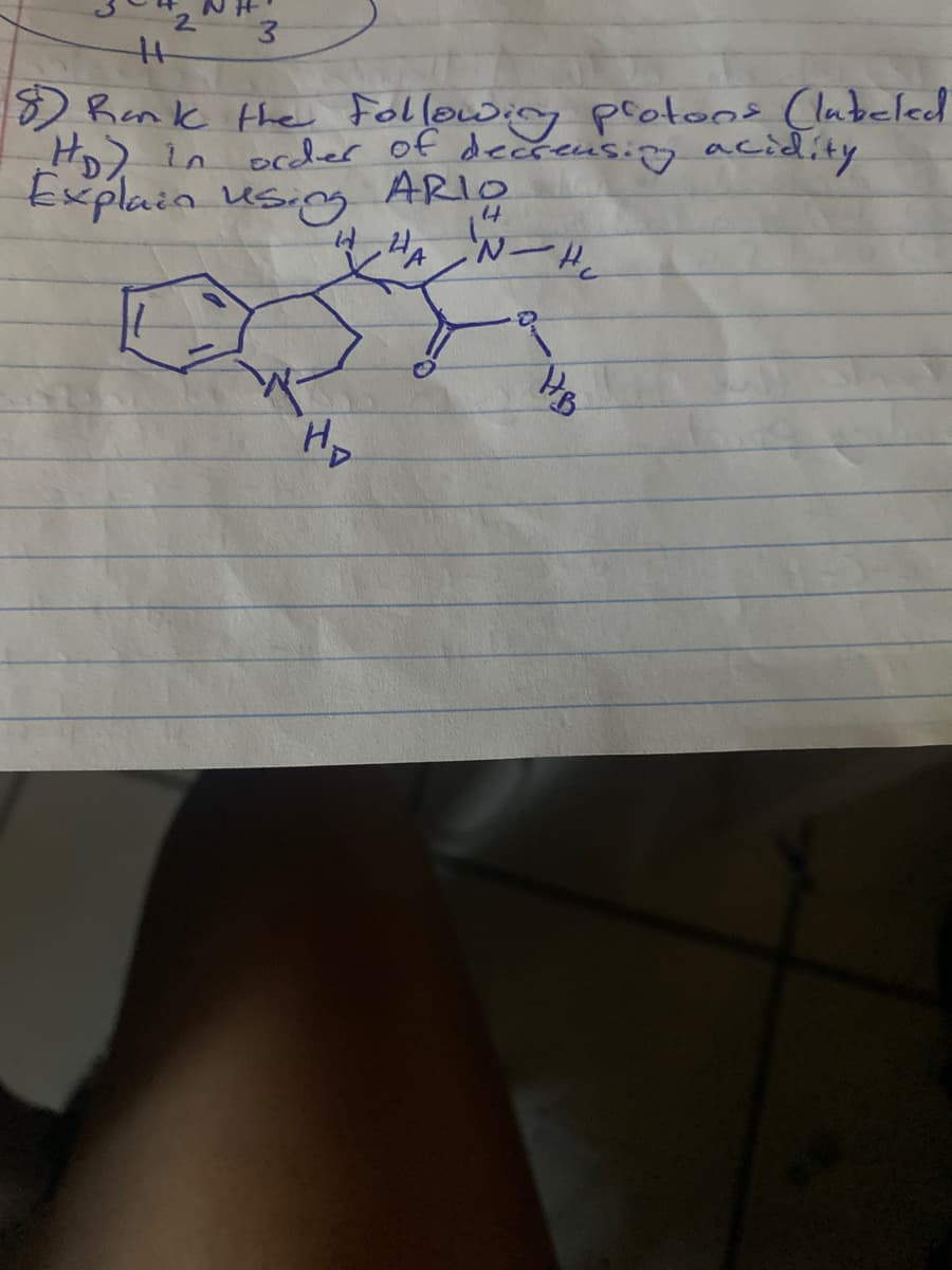 3
H
8) Rank the following protons Clubeled
HD) in order of decreasing acidity
Explain using
ARIO
14
WHA N/He
HD
O
HB