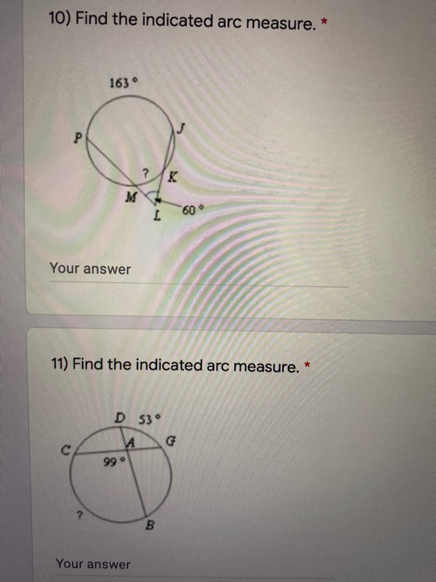 10) Find the indicated arc measure.
163°
M
60°
Your answer
11) Find the indicated arc measure.
D 53°
G
99°
B.
Your answer
