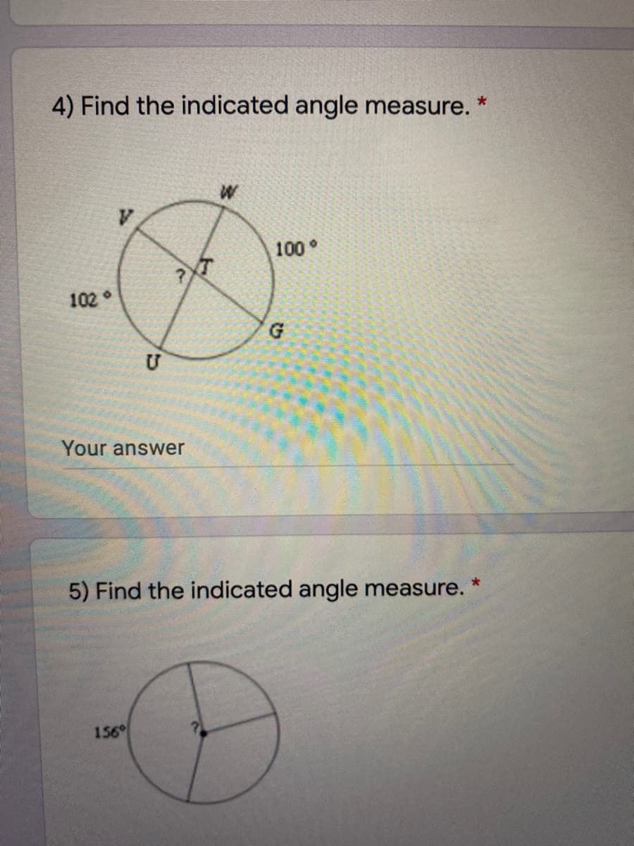 4) Find the indicated angle measure.
100°
ケ
102
G
Your answer
5) Find the indicated angle measure.
156°
