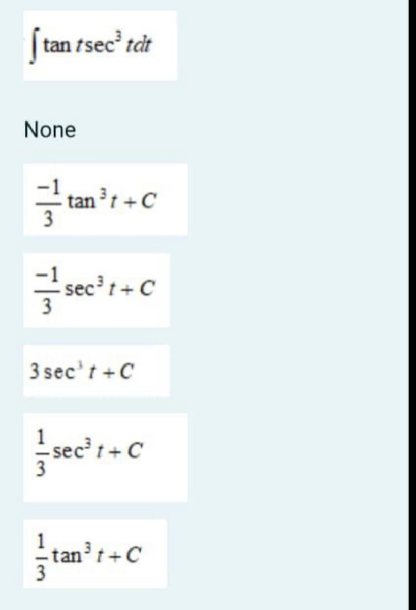 Stan fsec" tảt
None
tan?r +C
sec't+C
3 sec't +C
1 sec? t + C
3
tant+C
1/3
