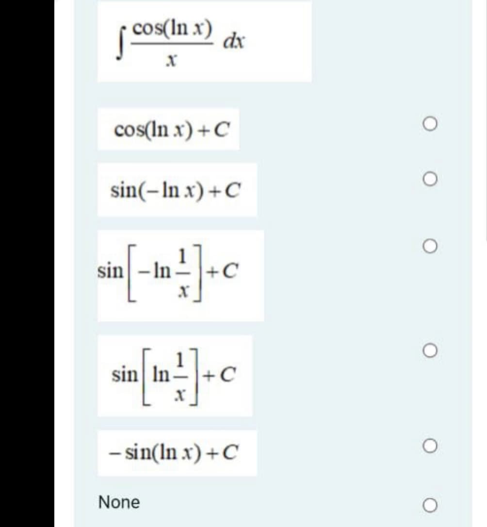 cos(ln x)
dx
cos(ln x) +C
sin(-In x) +C
sin
In
sin In-
-|+ C
- sin(In x) +C
None
