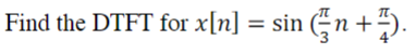 Find the DTFT for x[n] = sin (₹n +7).