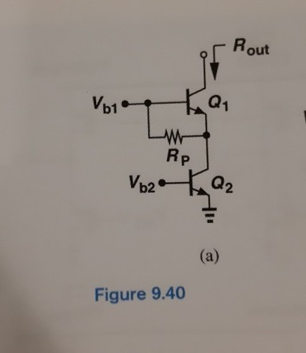 Vb1
Vb2
Rp
Figure 9.40
Q₁
Rout
Q2
=
(a)