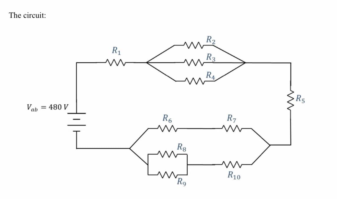 The circuit:
R2
R1
R3
R4
R5
Vab
= 480 V
R7
R6
Rg
R10
"R9
