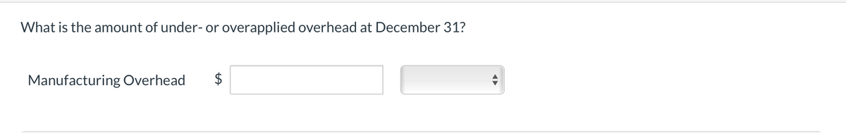 What is the amount of under- or overapplied overhead at December 31?
Manufacturing Overhead
$