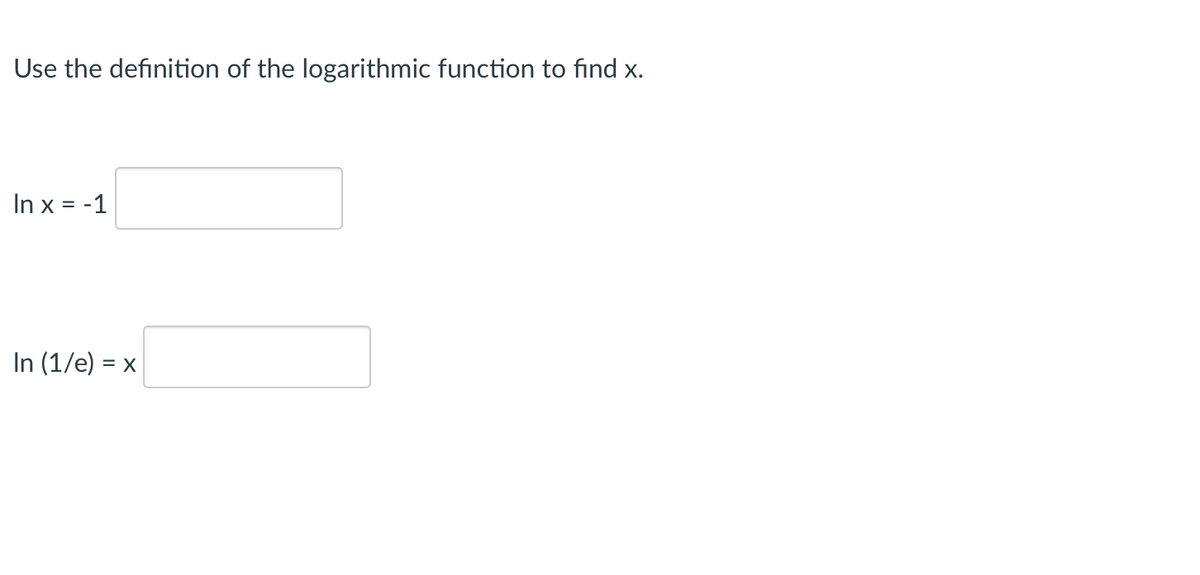 Use the definition of the logarithmic function to find x.
In x = -1
In (1/e) = x
