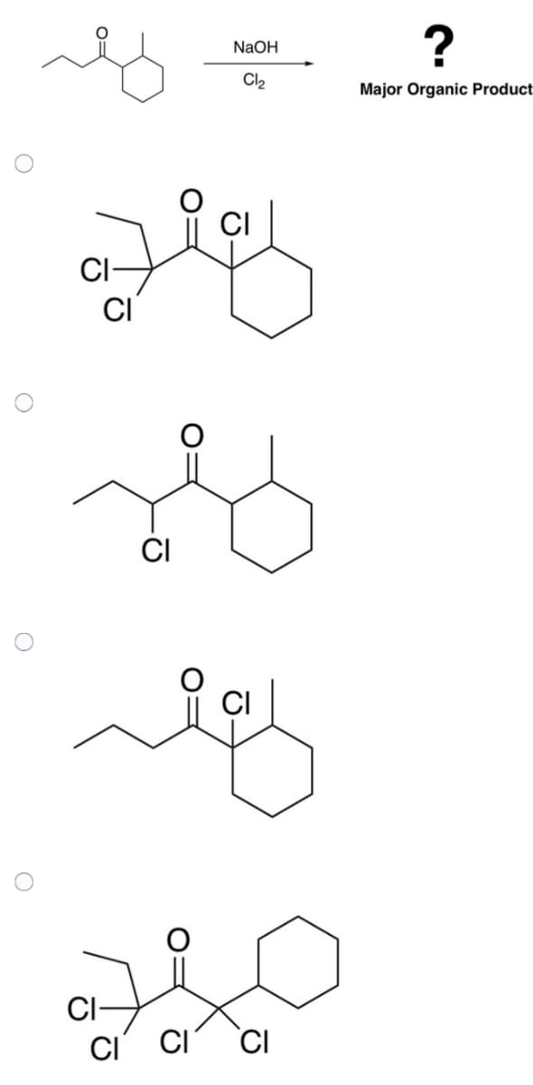 O
O
O
O
CI-
CI
CI
CI-
CI
NaOH
Cl₂
هله
CI CI
?
Major Organic Product