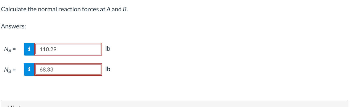 Calculate the normal reaction forces at A and B.
Answers:
NA =
NB =
i 110.29
i 68.33
lb
lb