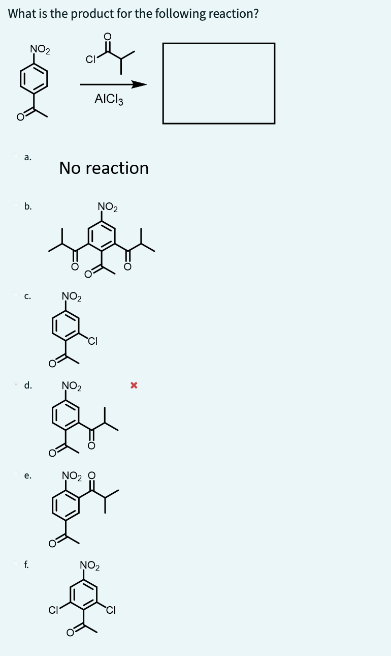 What is the product for the following reaction?
NO₂
a.
b.
C.
d.
e.
f.
No reaction
NO₂
AICI 3
NO₂
NO₂ O
NO₂
eg
NO₂