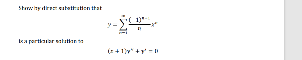 Show by direct substitution that
*(-1)n+1
y =
n
n-1
is a particular solution to
(x + 1)y" + y' = 0
