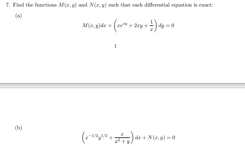 7. Find the functions M(x, y) and N(x, y) such that each differential equation is exact:
(a)
M(r, y)dx +
( xe#Y + 2xy +
dy = 0
1
(b)
-1/2,1/2
dx + N(x, y) = 0
x2 + Y
