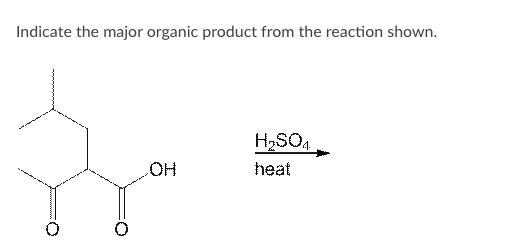 Indicate the major organic product from the reaction shown.
H,SO.
heat
