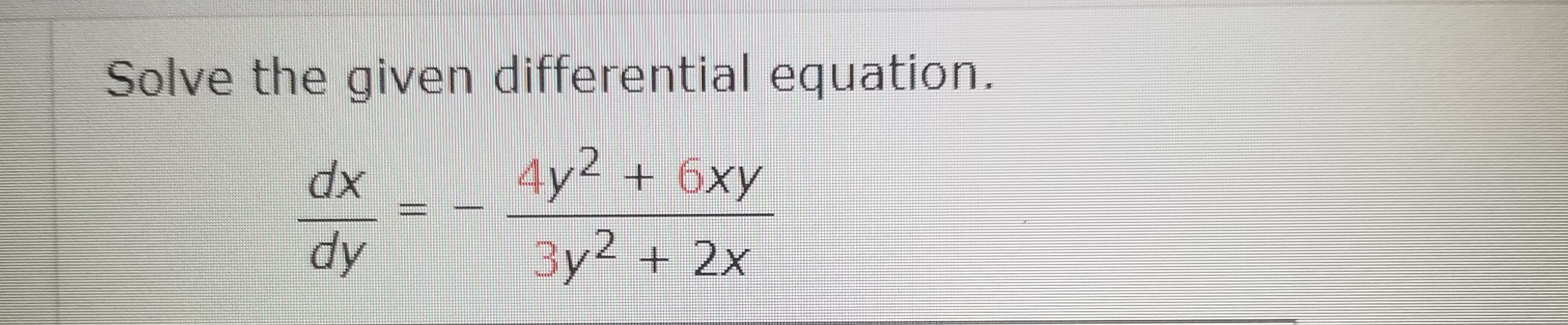 4y2 + 6xy
xp
dy
3y2 + 2x
