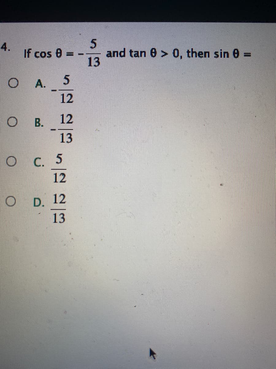 4.
If cos 0
and tan 8 > 0, then sin 0 =
13
%3D
А.
12
B.
12
13
C. 5
12
D. 12
13
