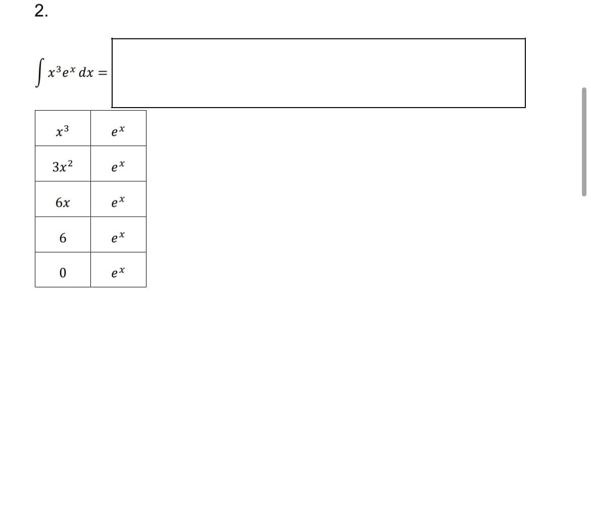 2.
√√ x³ e* dx =
x3
3x²
6x
ex
ox
e.
e.
x
6
ex
0
ex