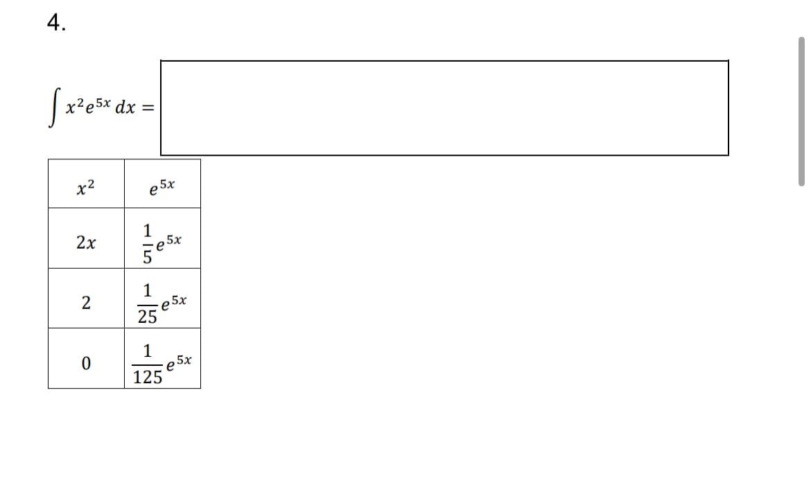 4.
√ x²e 5x dx =
x2
5x
2x
15
5x
.
1
2
5x
1
0
e5x
125