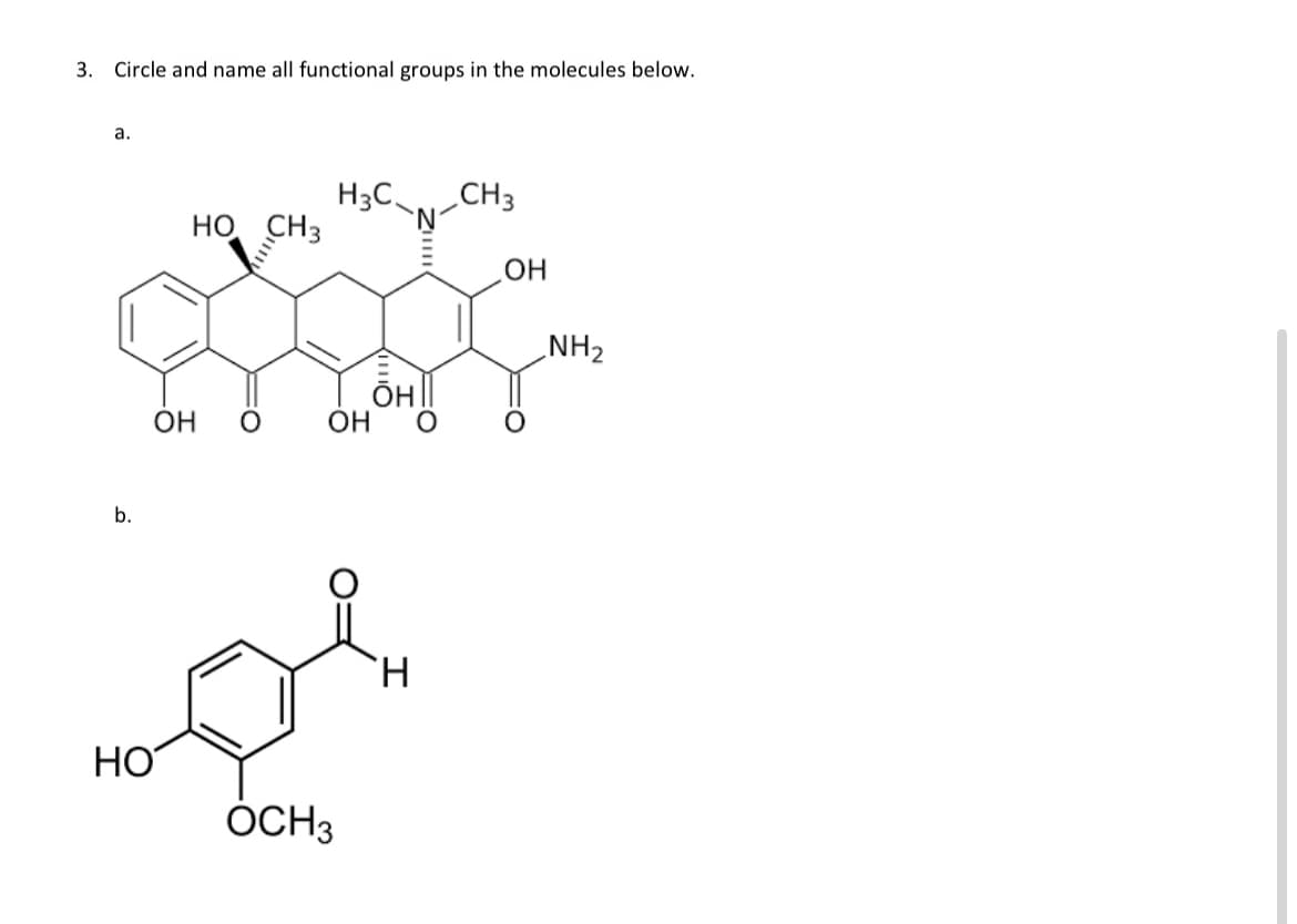 3. Circle and name all functional groups in the molecules below.
a.
b.
НО
НО CH3
ОН 0
H3C_
ОН
OCH3
OH
Н
CH3
ОН
NH₂