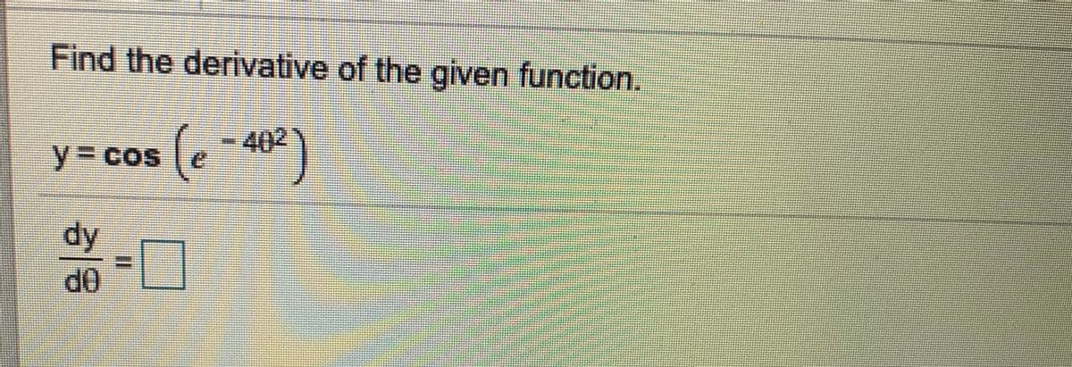 Find the derivative of the given function.
(e
402
y%3Dcos
dy
