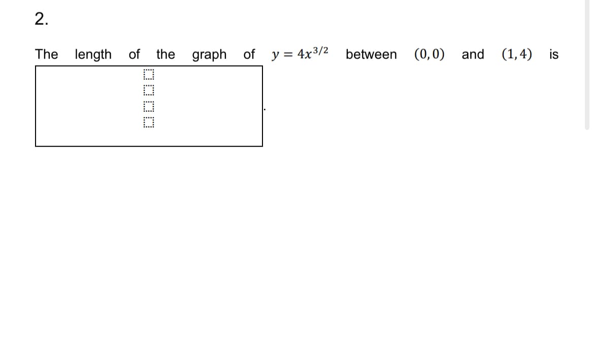 2.
The length of the graph
of
y = 4x³/2
between
(0,0) and (1,4) is
DOOD