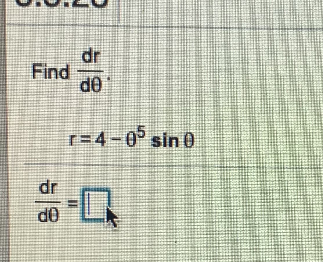 dr
Find
OP
r=4-0° sin 0
dr
