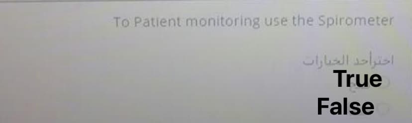 To Patient monitoring use the Spirometer
احتراحد الخيارات
True
False