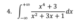 x* +3
+00
-dx
x2 + 3x +1
4.
