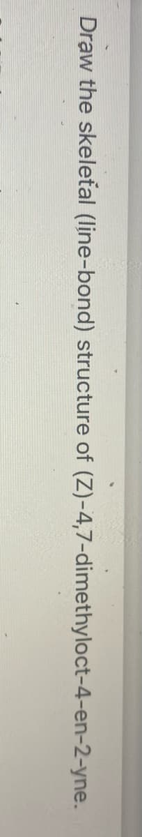 Draw the skeletal (line-bond) structure of (Z)-4,7-dimethyloct-4-en-2-yne.