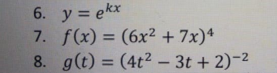 6. y = ekx
7. f(x) = (6x² + 7x)*
8. g(t) = (4t² - 3t + 2)-2
%3D
