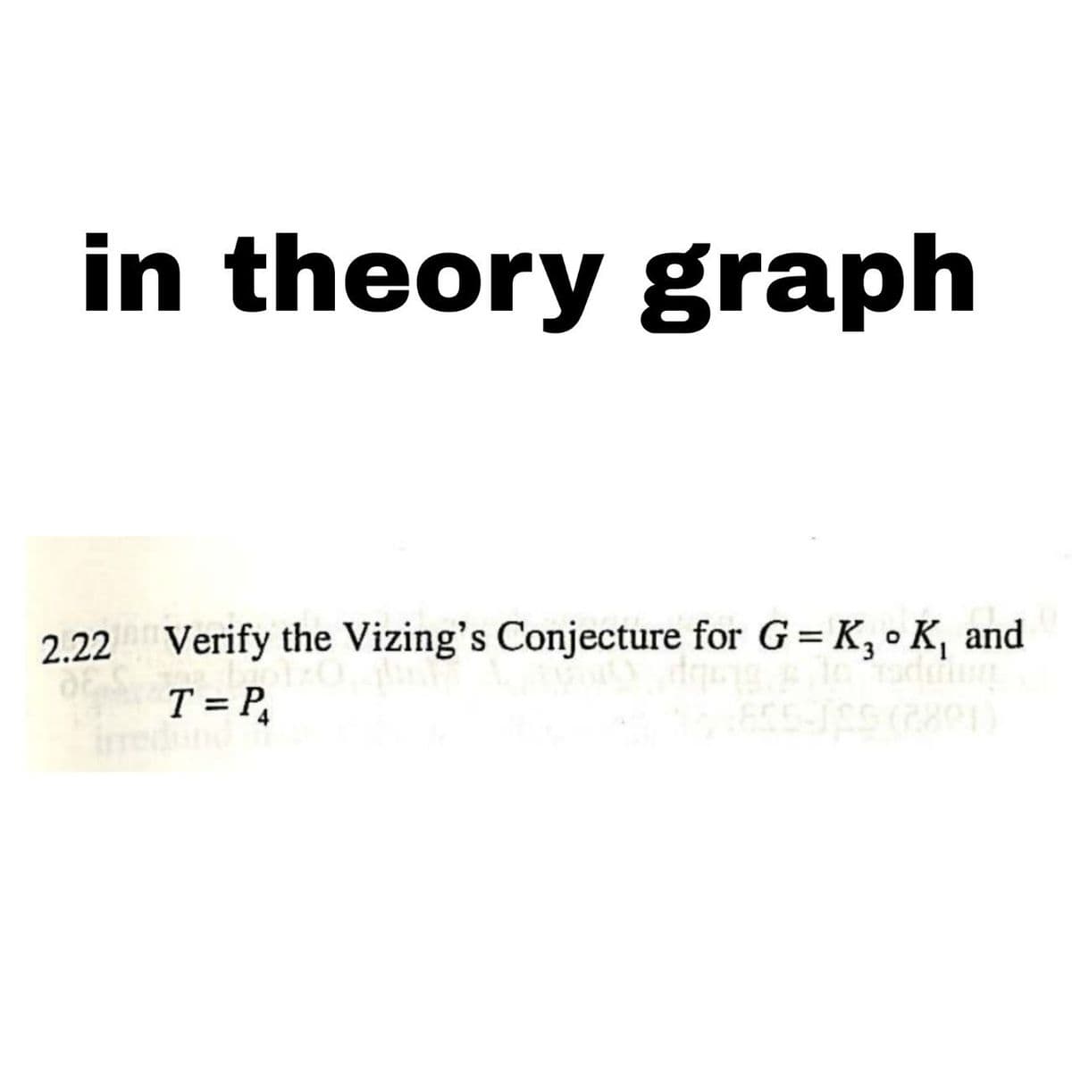 in theory graph
2.22 Verify the Vizing's Conjecture for G = K₂ K, and
drugs to adimun
855-JAS (2891)
17
T = P₁