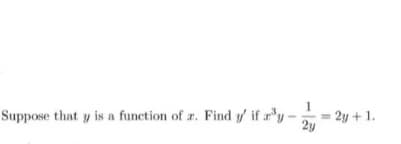 Suppose that y is a function of z. Find y/ if r'y-
2y + 1.
2y
