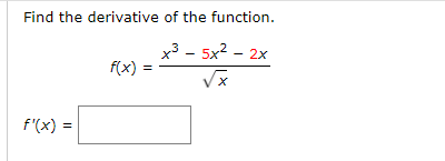 Find the derivative of the function.
x3 - 5x2 - 2x
f(x) ='
f'(x) =
