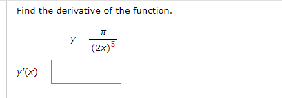 Find the derivative of the function.
y =
(2x)5
y'(x) =
