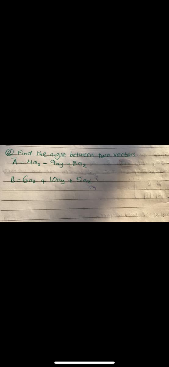 2 Find the angle between tewo vectors
Hay-Gay-8az
B-6ax+ 10ay Saz
