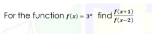 For the function f(x) - 3 find (x+1)
f(x-2)
