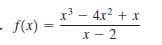 x
- f(x)
- 4x2 + x
x - 2
