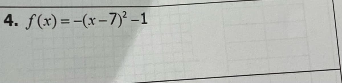 4. f(x)=-(x-7)² –1
