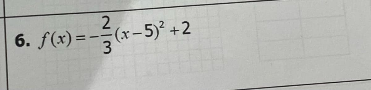 6. f(x) =
2
(x-5)² +2
%3D
