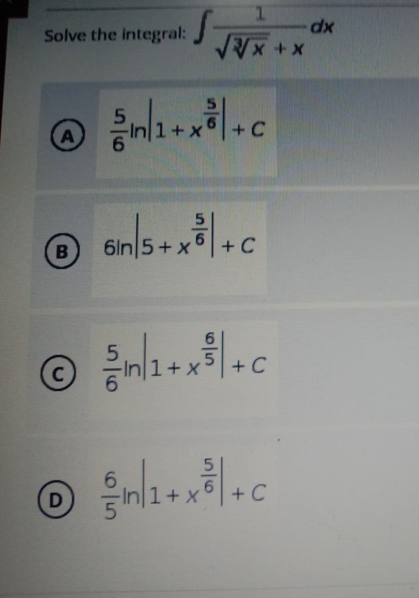 Solve the integral:
A
B
с
√ √
n1+x+c
C
Gin|5+ x² +C
6ln 5+x6
{in/1+x²³ | + c
C
$³m/1+x²³ | + c
X
D
√√x+X
dx