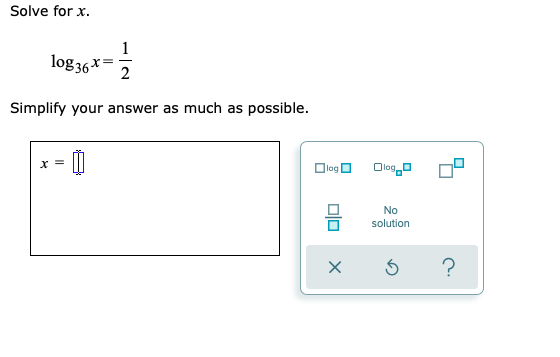 Solve for x.
log,
1
log 36*=
Simplify your answer as much as possible.
