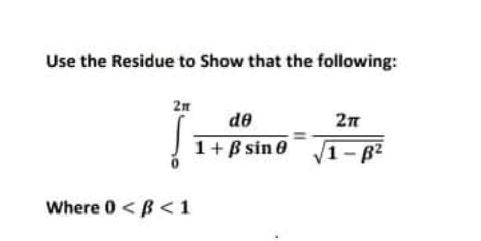 Use the Residue to Show that the following:
2n
de
2n
1+B sin 0
V1-B²
Where 0 < B<1
