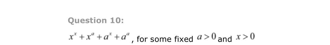 Question 10:
x* +x° +a* +a“ , for some fixed a>0
and *>0
